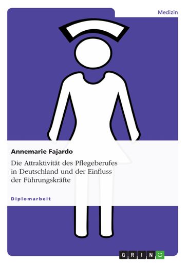 Die Attraktivität des Pflegeberufes in Deutschland und der Einfluss der Führungskräfte - Annemarie Fajardo