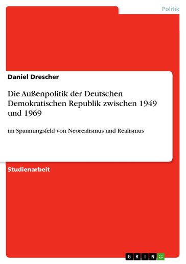 Die Außenpolitik der Deutschen Demokratischen Republik zwischen 1949 und 1969 - Daniel Drescher