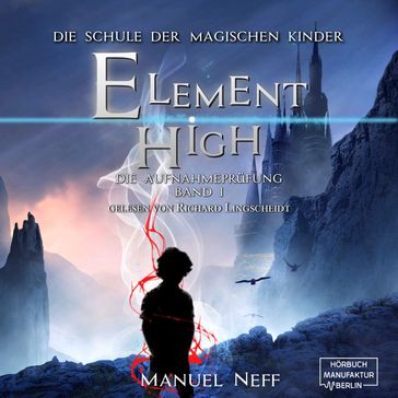 Die Aufnahmeprüfung - Element High - Die Schule der magischen Kinder, Band 1 (ungekürzt) - Manuel Neff