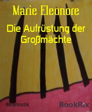 Die Aufrustung der Großmachte - Marie Eleonore