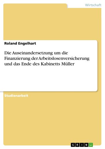 Die Auseinandersetzung um die Finanzierung der Arbeitslosenversicherung und das Ende des Kabinetts Müller - Roland Engelhart