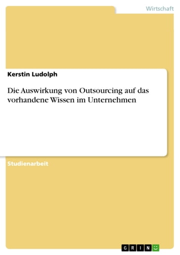 Die Auswirkung von Outsourcing auf das vorhandene Wissen im Unternehmen - Kerstin Ludolph