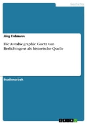 Die Autobiographie Goetz von Berlichingens als historische Quelle
