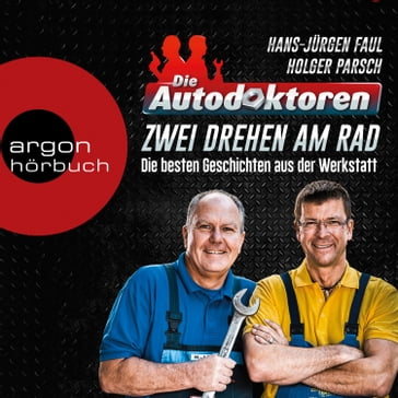 Die Autodoktoren - Zwei drehen am Rad: Die besten Geschichten aus der Werkstatt (Ungekürzte Lesung) - Hans-Jurgen Faul - Holger Parsch - Dirk Kauffels