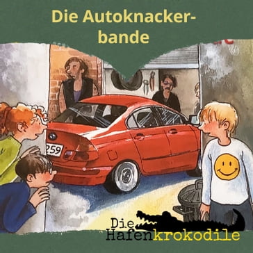 Die Autoknackerbande - Die Hafenkrokodile, Folge 6 (Ungekürzt) - Ursel Scheffler