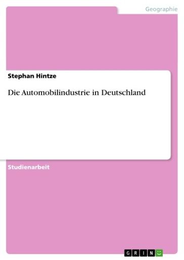 Die Automobilindustrie in Deutschland - Stephan Hintze