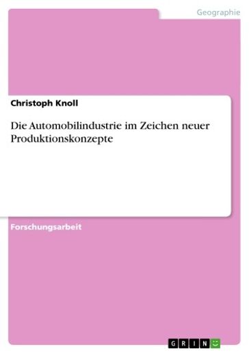 Die Automobilindustrie im Zeichen neuer Produktionskonzepte - Christoph Knoll