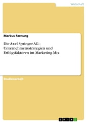 Die Axel Springer AG - Unternehmensstrategien und Erfolgsfaktoren im Marketing-Mix