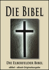 Die BIBEL   Elberfelder Ausgabe (eBibel - Für eBook-Lesegeräte optimierte Ausgabe)