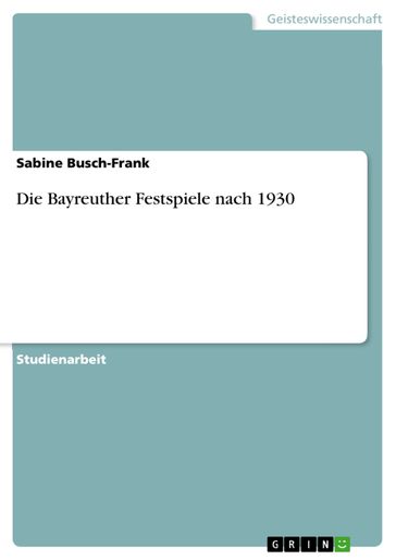 Die Bayreuther Festspiele nach 1930 - Sabine Busch-Frank