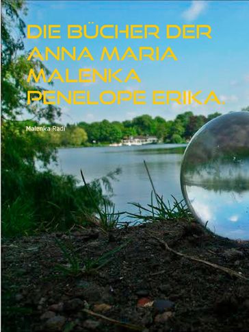 Die Bücher der Anna Maria Malenka Penelope Erika. - Malenka Radi
