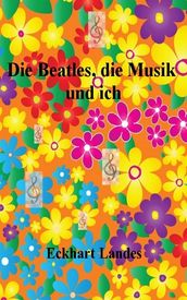 Die Beatles, die Musik und ich