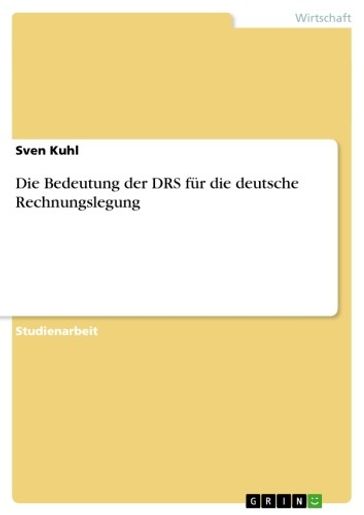 Die Bedeutung der DRS für die deutsche Rechnungslegung - Sven Kuhl