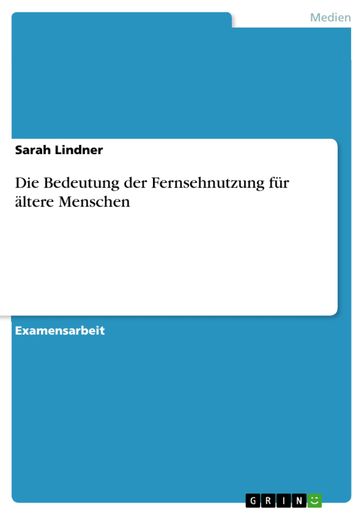 Die Bedeutung der Fernsehnutzung für ältere Menschen - Sarah Lindner