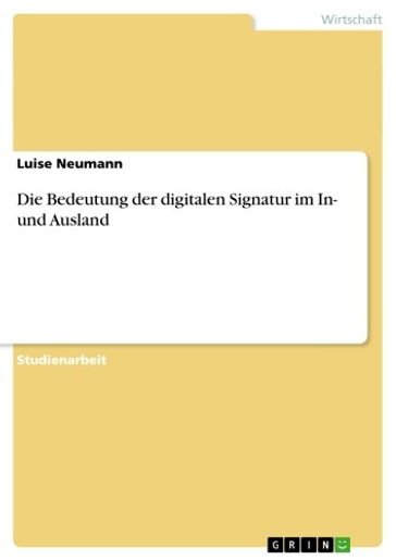 Die Bedeutung der digitalen Signatur im In- und Ausland - Luise Neumann