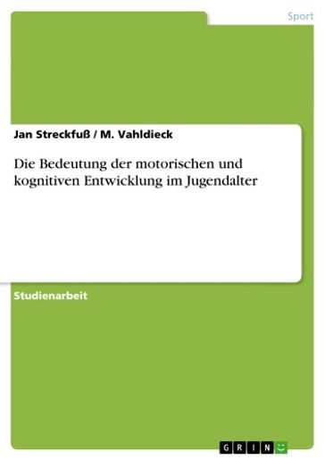 Die Bedeutung der motorischen und kognitiven Entwicklung im Jugendalter - Jan Streckfuß - M. Vahldieck