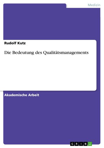 Die Bedeutung des Qualitätsmanagements - Rudolf Kutz
