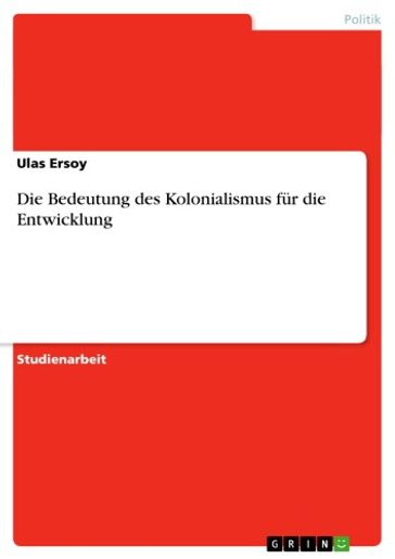 Die Bedeutung des Kolonialismus für die Entwicklung - Ulas Ersoy