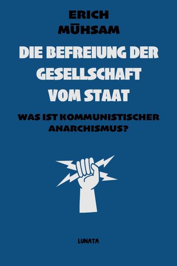 Die Befreiung der Gesellschaft vom Staat - Erich Muhsam