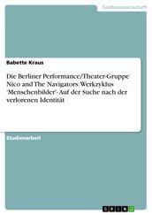 Die Berliner Performance/Theater-Gruppe Nico and The Navigators: Werkzyklus  Menschenbilder - Auf der Suche nach der verlorenen Identität
