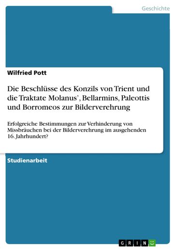 Die Beschlüsse des Konzils von Trient und die Traktate Molanus', Bellarmins, Paleottis und Borromeos zur Bilderverehrung - Wilfried Pott