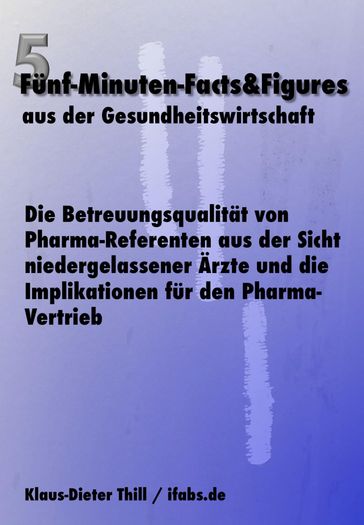 Die Betreuungsqualität von Pharma-Referenten aus der Sicht niedergelassener Ärzte und die Implikationen für den Pharma-Vertrieb - Klaus-Dieter Thill