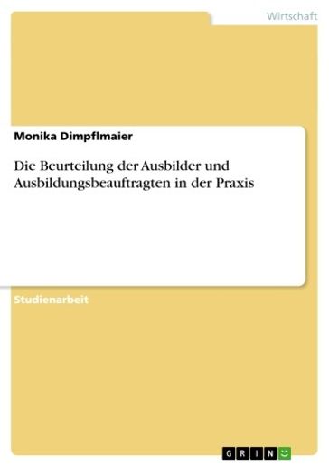 Die Beurteilung der Ausbilder und Ausbildungsbeauftragten in der Praxis - Monika Dimpflmaier