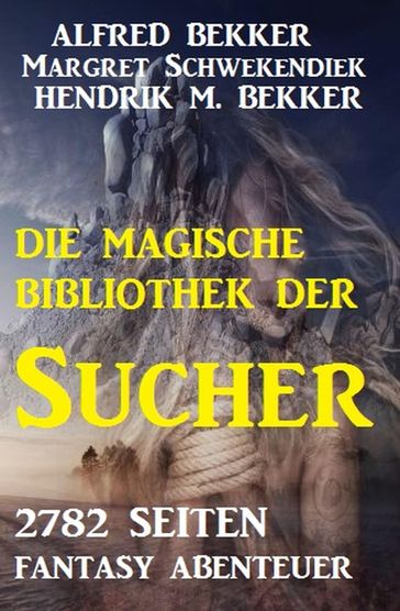 Die Bibliothek der Sucher - 2782 Seiten Fantasy - Alfred Bekker - Hendrik M. Bekker - Margret Schwekendiek