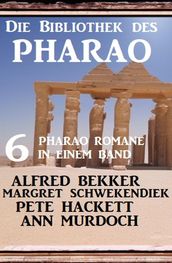 Die Bibliothek des Pharao: 6 Pharao Romane in einem Band