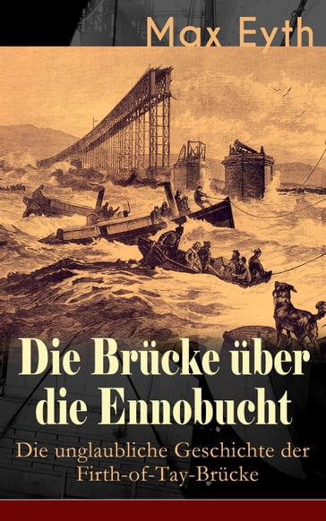 Die Brücke über die Ennobucht: Die unglaubliche Geschichte der Firth-of-Tay-Brücke - Max Eyth