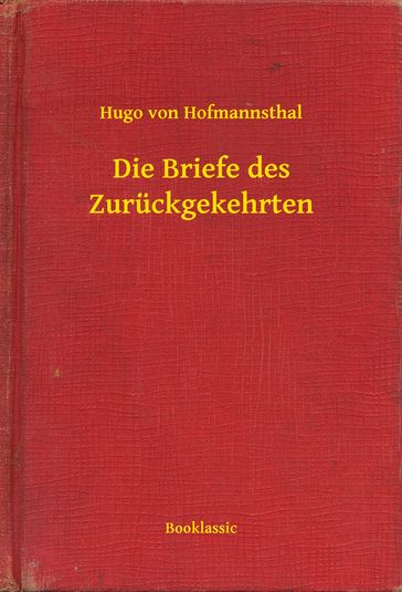 Die Briefe des Zurückgekehrten - Hugo von Hofmannsthal