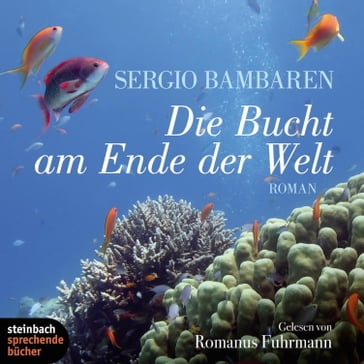 Die Bucht am Ende der Welt (Ungekürzt) - Sergio Bambaren