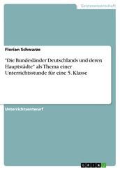  Die Bundesländer Deutschlands und deren Hauptstädte  als Thema einer Unterrichtsstunde für eine 5. Klasse