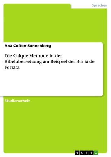 Die Calque-Methode in der Bibelübersetzung am Beispiel der Biblia de Ferrara - Ana Colton-Sonnenberg