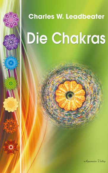 Die Chakras: Das Grundlagenwerk über die menschlichen Energiezentren - Charles W. Leadbeater