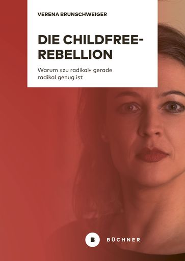 Die Childfree-Rebellion - Verena Brunschweiger