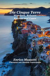 Die Cinque Terre Wandern, Relaxen, Kochen Und Essen