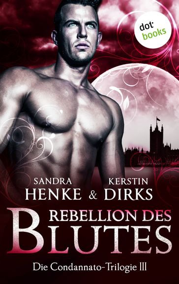 Die Condannato-Trilogie - Band 3: Rebellion des Blutes - Sandra Henke - Kerstin Dirks