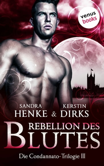 Die Condannato-Trilogie - Band 3: Rebellion des Blutes - Kerstin Dirks - Sandra Henke