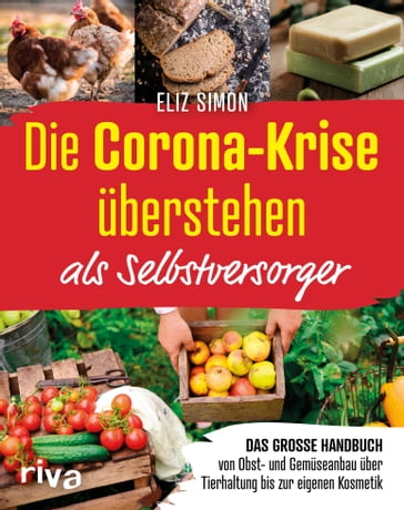 Die Corona-Krise überstehen - als Selbstversorger - Eliz Simon