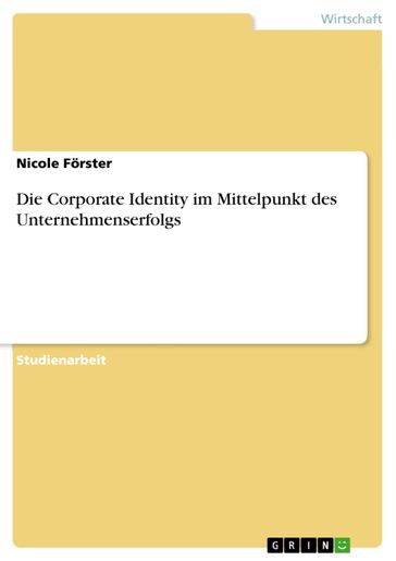 Die Corporate Identity im Mittelpunkt des Unternehmenserfolgs - Nicole Forster