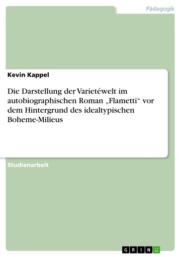 Die Darstellung der Varietéwelt im autobiographischen Roman 'Flametti' vor dem Hintergrund des idealtypischen Boheme-Milieus - Kevin Kappel