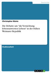 Die Debatte um  die Vernichtung lebensunwerten Lebens  in der frühen Weimarer Republik