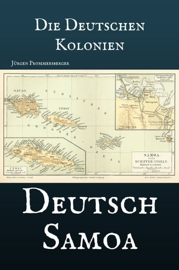Die Deutschen Kolonien - Deutsch Samoa - Jurgen Prommersberger