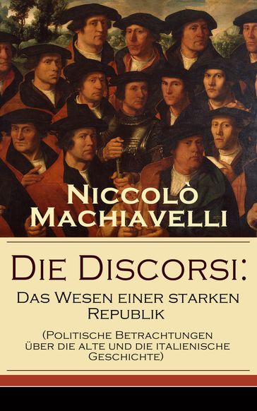 Die Discorsi: Das Wesen einer starken Republik - Niccolò Machiavelli
