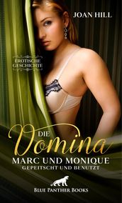 Die Domina - Marc und Monique - gepeitscht und benutzt Erotische Geschichte