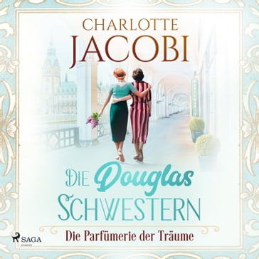 Die Douglas-Schwestern  Die Parfümerie der Träume (Die Parfümerie 3) - Charlotte Jacobi