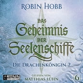 Die Drachenkönigin, Teil 2 - Das Geheimnis der Seelenschiffe, Band 6 (ungekürzt)