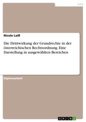 Die Drittwirkung der Grundrechte in der österreichischen Rechtsordnung. Eine Darstellung in ausgewählten Bereichen