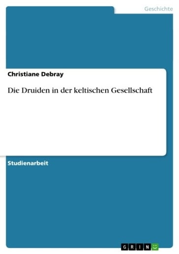 Die Druiden in der keltischen Gesellschaft - Christiane Debray